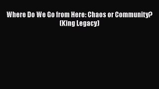 Download Where Do We Go from Here: Chaos or Community? (King Legacy)  EBook
