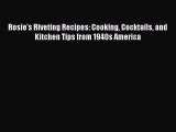 [PDF] Rosie's Riveting Recipes: Cooking Cocktails and Kitchen Tips from 1940s America [Read]