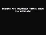 Read Polar Bear Polar Bear What Do You Hear? (Brown Bear and Friends) Ebook Online