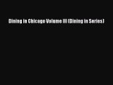 [PDF] Dining in Chicago Volume III (Dining in Series) [Download] Online