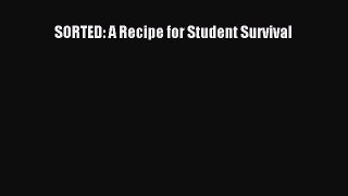 [PDF] SORTED: A Recipe for Student Survival [Download] Full Ebook