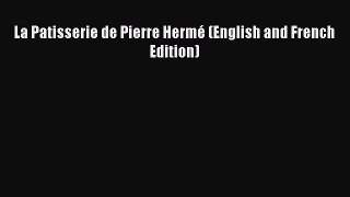 [PDF] La Patisserie de Pierre Hermé (English and French Edition) [Download] Online