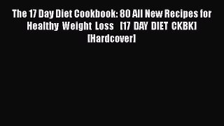 [PDF] The 17 Day Diet Cookbook: 80 All New Recipes for Healthy Weight Loss   [17 DAY DIET CKBK]