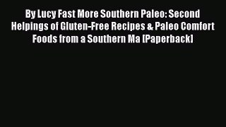 [PDF] By Lucy Fast More Southern Paleo: Second Helpings of Gluten-Free Recipes & Paleo Comfort