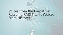 Voices from the Carpathia: Rescuing RMS Titanic (Voices From History) (1024p FULL HD)