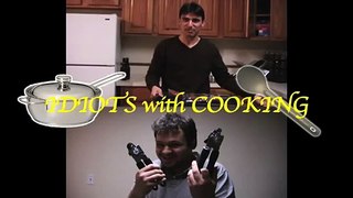 Idiots with Cooking