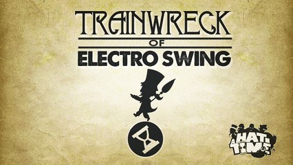 Trainwreck Of Electro Swing - A Hat In Time Remix