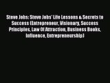 Read Steve Jobs: Steve Jobs' Life Lessons & Secrets to Success (Entrepreneur Visionary Success