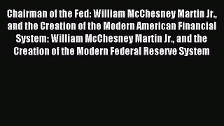 Read Chairman of the Fed: William McChesney Martin Jr. and the Creation of the Modern American