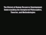 Download The History of Human Resource Development: Understanding the Unexplored Philosophies