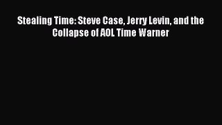 Read Stealing Time: Steve Case Jerry Levin and the Collapse of AOL Time Warner Ebook Free