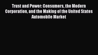 Read Trust and Power: Consumers the Modern Corporation and the Making of the United States