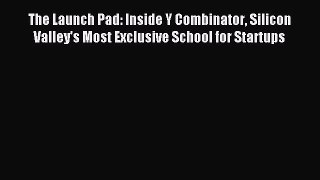 Read The Launch Pad: Inside Y Combinator Silicon Valley's Most Exclusive School for Startups