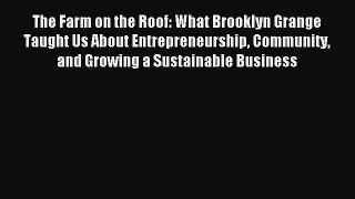Read The Farm on the Roof: What Brooklyn Grange Taught Us About Entrepreneurship Community