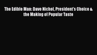 Download The Edible Man: Dave Nichol President's Choice & the Making of Popular Taste Ebook
