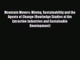 Read Mountain Movers: Mining Sustainability and the Agents of Change (Routledge Studies of