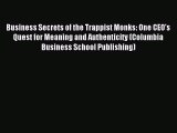 Read Business Secrets of the Trappist Monks: One CEO's Quest for Meaning and Authenticity (Columbia