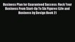 Read Business Plan for Guaranteed Success: Rock Your Business From Start-Up To Six Figures