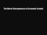 Read The Moral Consequences of Economic Growth Ebook Free