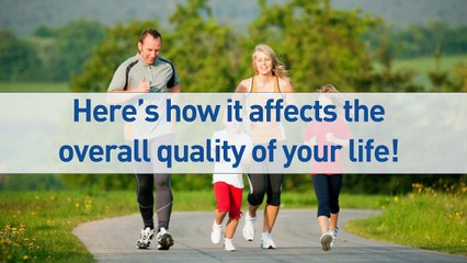 Here’s how it affects the Overall Quality of Your Life!
