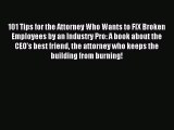 Read 101 Tips for the Attorney Who Wants to FIX Broken Employees by an Industry Pro: A book