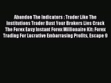 Read Abandon The Indicators : Trader Like The Institutions Trader Bust Your Brokers Lies Crack