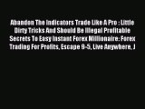 Read Abandon The Indicators Trade Like A Pro : Little Dirty Tricks And Should Be Illegal Profitable