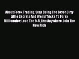 Read About Forex Trading: Stop Being The Loser Dirty Little Secrets And Weird Tricks To Forex