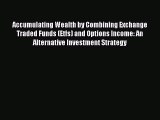 Read Accumulating Wealth by Combining Exchange Traded Funds (Etfs) and Options Income: An Alternative