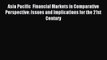 Read Asia Pacific  Financial Markets in Comparative Perspective: Issues and Implications for