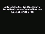 Read At the End of the Final Line: A Brief History of Aircraft Manufacturing at Canadian Vickers