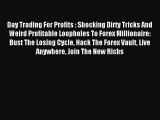 Read Day Trading For Profits : Shocking Dirty Tricks And Weird Profitable Loopholes To Forex