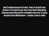 Download Day Trading Forex For Profit : How To Catch Your Brokers Lies And Crack The Forex