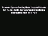 Read Forex and Options Trading Made Easy the Ultimate Day Trading Guide: Currency Trading Strategies