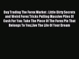 Read Day Trading The Forex Market : Little Dirty Secrets and Weird Forex Tricks Pulling Massive