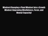 Read Mindset:Changing a Fixed Mindset Into a Growth Mindset (Improving Mindfulness Focus and