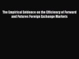 Read The Empirical Evidence on the Efficiency of Forward and Futures Foreign Exchange Markets