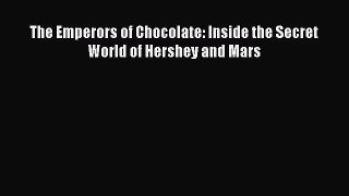 Read The Emperors of Chocolate: Inside the Secret World of Hershey and Mars PDF Free