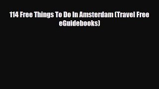 PDF 114 Free Things To Do In Amsterdam (Travel Free eGuidebooks) Free Books