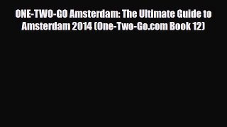Download ONE-TWO-GO Amsterdam: The Ultimate Guide to Amsterdam 2014 (One-Two-Go.com Book 12)
