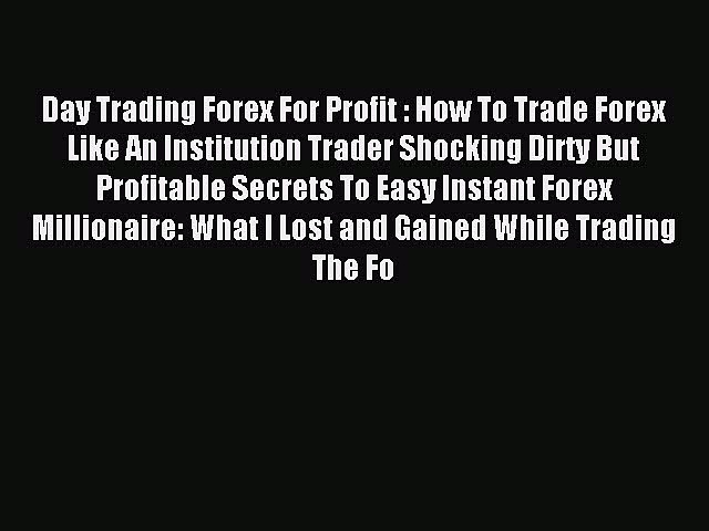 Read Day Trading Forex For Profit : How To Trade Forex Like An Institution Trader Shocking