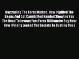 Read Daytrading The Forex Market : How I Spilled The Beans And Got Caught Red Handed Showing