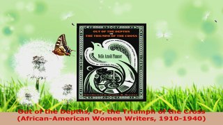 PDF  Out of the Depths Or the Triumph of the Cross AfricanAmerican Women Writers 19101940 PDF Book Free