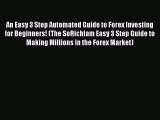 Read An Easy 3 Step Automated Guide to Forex Investing for Beginners! (The SoRichIam Easy 3