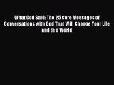 Read What God Said: The 25 Core Messages of Conversations with God That Will Change Your Life
