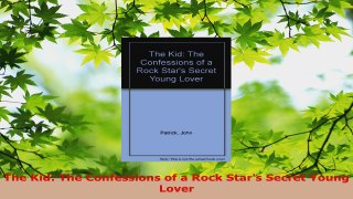Download  The Kid The Confessions of a Rock Stars Secret Young Lover Free Books