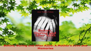 Download  Before During and After AIDS A Mothers Love and Memories Read Online