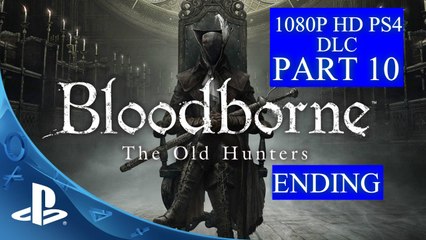 Bloodborne (DLC) The Old Hunters Part 10 Orphan of Kos & Ending