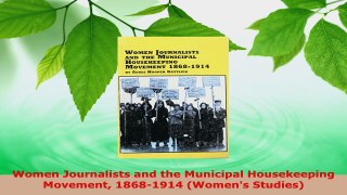 Download  Women Journalists and the Municipal Housekeeping Movement 18681914 Womens Studies PDF Book Free