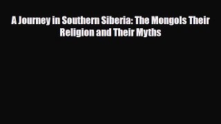 PDF A Journey in Southern Siberia: The Mongols Their Religion and Their Myths Read Online